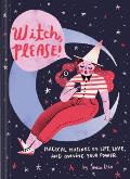 Witch Please Magical Musings on Life Love & Owning Your Power