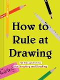 How to Rule at Drawing 50 Tips & Tricks for Sketching & Doodling Sketching for Beginners Book Learn How to Draw & Sketch