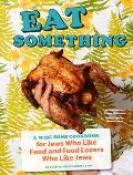 Eat Something A Wise Sons Cookbook for Jews Who Like Food & Food Lovers Who Like Jews Jewish Food Cookbook Recipes for Jewish Holidays