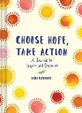 Choose Hope Take Action A Journal to Inspire & Empower