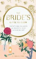 Brides Guide to Glow Everything You Need for Beautiful Skin on Your Big Day