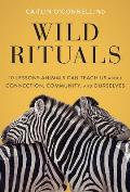 Wild Rituals 10 Lessons Animals Can Teach Us About Connection Community & Ourselves