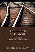 Ethics Of Dissent Managing Guerilla Government 2nd Edition