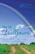 The Magic of Willpower: Discover the Key to Inner Strength and Unlock Your True Potential