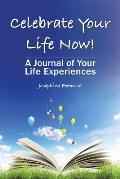 Celebrate Your Life Now!: A Journal of Your Life Experiences