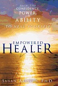 Empowered Healer: Gain the Confidence, Power, and Ability to Heal Yourself