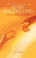 The 30 Teachings of Mary Magdalene: How to Advance Your Soul
