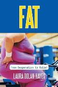 Fat: From Desperation to Relief