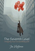 The Seventh Level: Designing Your Extraordinary Life