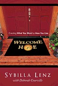 Welcome Home: Creating What You Want by How You Live
