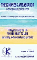 The Kindness Ambassador and the Sugarholic Prosecutor: 13 Keys to Living the Life You Are Meant to Love