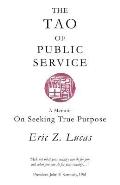 The Tao of Public Service: A Memoir: On Seeking True Purpose