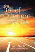 Your Belief Quotient: 7 Beliefs That Sabotage or Support Your Success