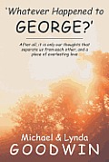 'Whatever Happened to George?': After All, It Is Only Our Thoughts That Separate Us from Each Other, and a Place of Everlasting Love