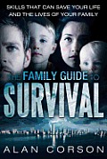 The Family Guide to Survival Skills That Can Save Your Life and the Lives of Your Family