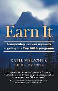 Earn It: A Surprising and Proven Approach to Getting Into Top MBA Programs
