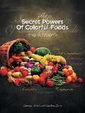 The Secret Powers of Colorful Foods: Enhancing Trust, Sensuality, Self-Confidence, Love, Forgiveness, Intuition and Spirituality