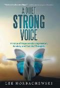 A Quiet Strong Voice: A Voice of Hope Amidst Depression, Anxiety, and Suicidal Thoughts