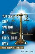 You Can Stop Smoking in Forty-Eight Days: Using the Law of Attraction