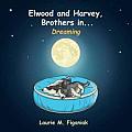 Elwood and Harvey, Brothers In...: Dreaming
