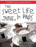 Sweet Life in Paris Delicious Adventures in the Worlds Most Glorious & Perplexing City
