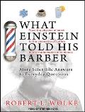 What Einstein Told His Barber More Scientific Answers to Everyday Questions