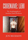 Codename: Lehi: The Autobiography of Jonathan Daniel Beckmon