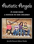 Autistic Angels: A Story from a Mother Dedicated to Her Children