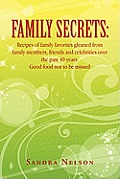 Family Secrets: Recipes of Family Favorites Gleaned from Family Members, Friends and Celebrities Over the Past 40 Years. Good Food Not