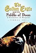 The Golden Eagle and the Fiddle of Doom: 2 Protectors of Weapons