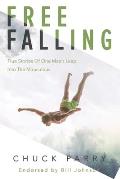 Free Falling True Stories of One Mans Leap Into the Miraculous