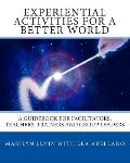 Experiential Activities for a Better World A Guidebook for Facilitators Teachers Trainers & Group Leaders
