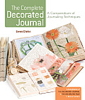 Complete Decorated Journal A Compendium of Journaling Techniques