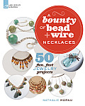 Bounty of Bead & Wire Necklaces 50 Fun Fast Jewelry Projects