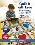 Quilt It with Love The Project Linus Story 20+ Quilt Patterns & Stories to Warm Your Heart