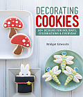 Decorating Cookies 60+ Designs for Holidays Celebrations & Everyday