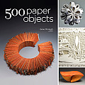 500 Paper Objects New Directions in Paper Art