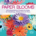 Paper Blooms 25 Extraordinary Flowers to Make for Weddings Celebrations & More