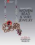 Dallas Lovetts Woven Bead & Wire Jewelry 25 Gorgeous Projects