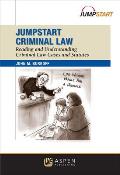 Jumpstart Criminal Law: Reading and Understanding Criminal Law Cases and Statutes