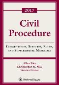 Civil Procedure: Constitution, Statutes, Rules and Supplemental Materials, 2017