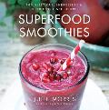 Superfood Smoothies More Than 100 Delicious Energizing & Nutrient Dense Recipes