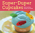 Super Duper Cupcakes Sweet & Easy Cupcake Decorating