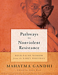 Pathways to Nonviolent Resistance Bold Faced Wisdom from the Early Writings