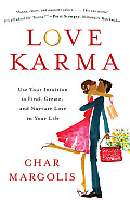 Love Karma Use Your Intuition to Find Create & Nurture Love in Your Life