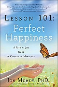Lesson 101 Perfect Happiness A Path to Joy from a Course in Miracles
