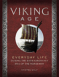 Viking Age Everyday Life During the Extraordinary Era of the Norsemen