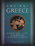 Ancient Greece Everyday Life in the Birthplace of Western Civilization