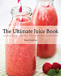 Ultimate Juice Book 350 Juices Shakes & Smoothies to Boost Your Mind Mood & Health