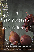 Daybook of Grace A Year of Devotions to Draw You Near to the Heart of God